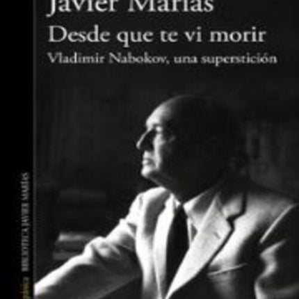 DESDE QUE TE VI MORIR | JAVIER MARIAS