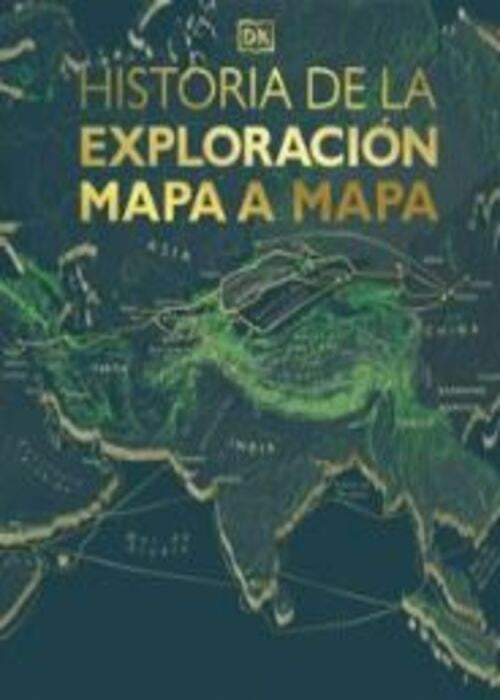 HISTORIA DE LA EXPLORACION MAPA A MAPA | DORLING KINDERSLEY (DK)