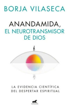 ANANDAMIDA EL NEUROTRANSMISOR DE DIOS | BORJA VILASECA