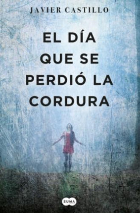 EL DIA QUE SE PERDIO LA CORDURA | JAVIER CASTILLO