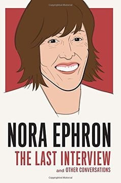 THELAST INTERVIEW AND OTHER CONVERSATIONS | NORA EPHRON