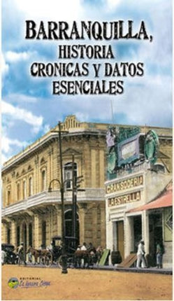 BARRANQUILLA HISTORIA CRONICAS Y DATOS ESENCIALES | AUTORES VARIOS