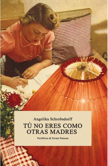 TU NO ERES COMO OTRAS MADRES | ANGELIKA SCHROBSDORFF