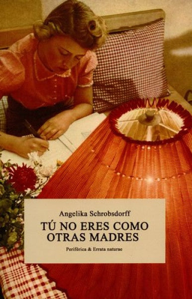 TU NO ERES COMO OTRAS MADRES | ANGELIKA SCHROBSDORFF