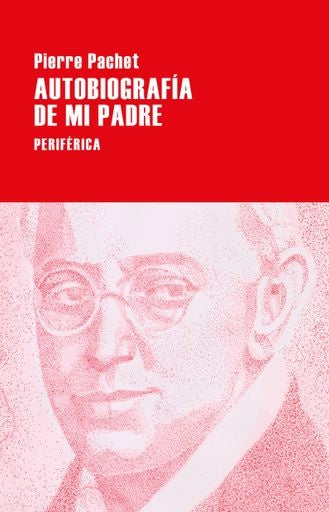 AUTOBIOGRAFIA DE MI PADRE | PIERRE PACHET