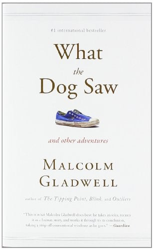 WHAT THE DOG SAW AND OTHER ADVENTURES | MALCOLM GLADWELL