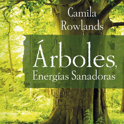 ARBOLES, ENERGIAS SANADORAS | CAMILA ROWLANDS