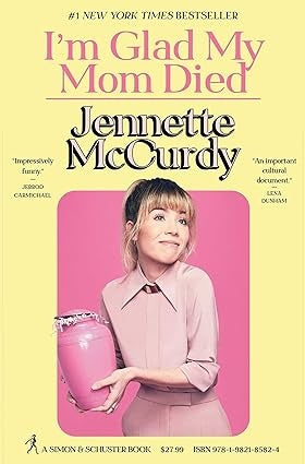IM GLAD MY MOM DIED | JENNETTE MCCURDY
