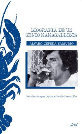 ALVARO CEPEDA SAMUDIO: BIOGRAFIA DE UN GENIO MAMAGALLISTA | JUANITA SAMPER OSPINA