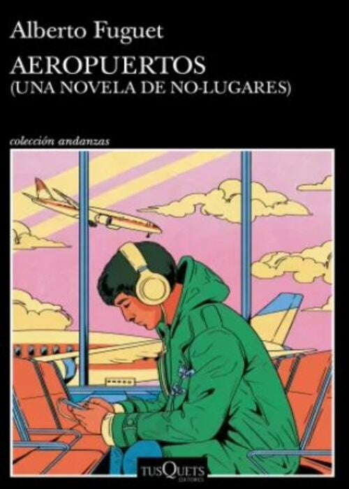 AEROPUERTOS (UNA NOVELA DE NO LUGARES) | ALBERTO FUGUET