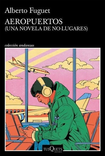 AEROPUERTOS (UNA NOVELA DE NO LUGARES) | ALBERTO FUGUET