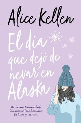 DIA QUE DEJO DE NEVAR EN ALASKA, EL | ALICE KELLEN