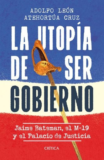 LA UTOPIA DE SER GOBIERNO | ADOLFO LEON ATEHORTUA CRUZ