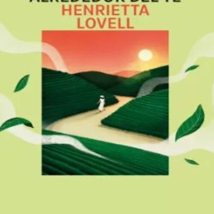 MIS AVENTURAS ALREDEDOR DEL TE | HENRIETTA LOVELL
