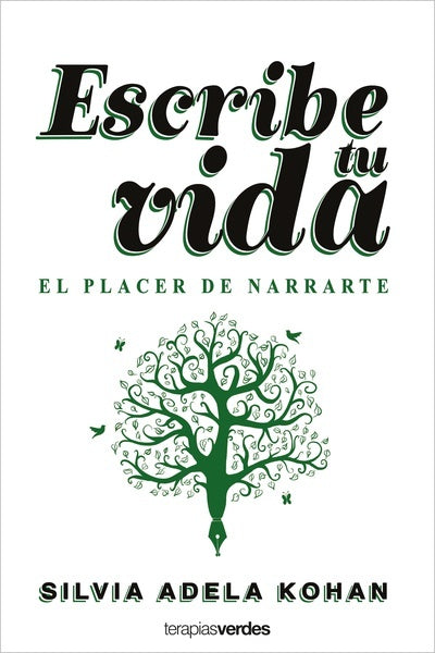 ESCRIBE TU VIDA. EL PLACER DE NARRARTE | SILVIA ADELA KOHAN