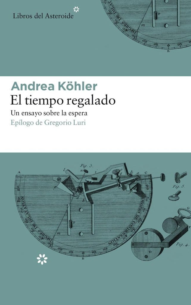 TIEMPO REGALADO, EL: UN ENSAYO SOBRE LA ESPERA | ANDREA KOHLER