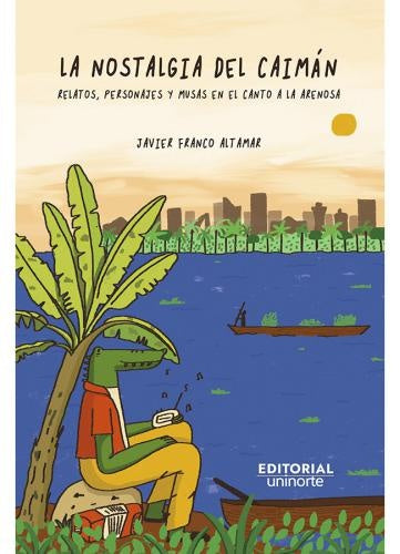 LA NOSTALGIA DEL CAIMAN | JAVIER FRANCO ALTAMAR