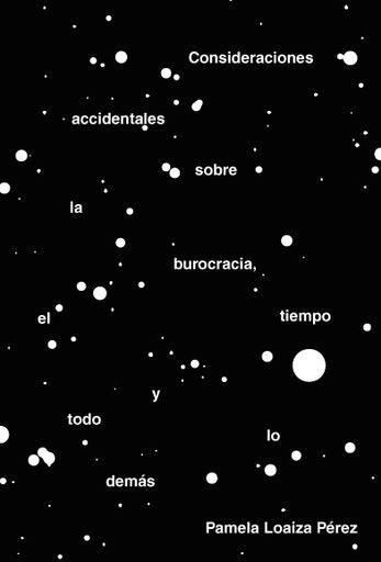 CONSIDERACIONES ACCIDENTALES SOBRE LA BUROCRACIA EL TIEMPO Y TODO LO DEMAS | PAMELA LOAIZA PEREZ