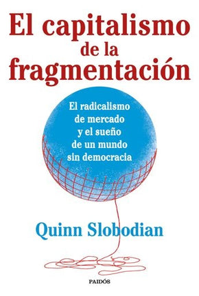EL CAPITALISMO DE LA FRAGMENTACION | QUINN SLOBODIAN