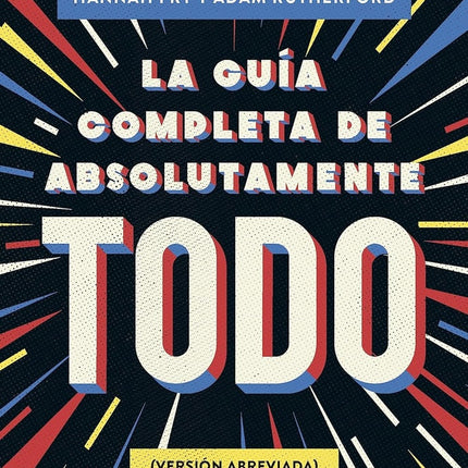 LA GUIA COMPLETA DE ABSOLUTAMENTE TODO | HANNAH FRY