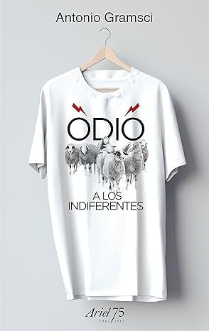 ODIO A LOS INDIFERENTES  | ANTONIO GRAMSCI