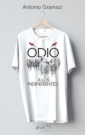ODIO A LOS INDIFERENTES  | ANTONIO GRAMSCI