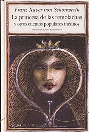 LA PRINCESA DE LAS REMOLACHAS Y OTROS CUENTOS POPULARES INEDITOS | FRANZ XAVER VON SCHONWERTH