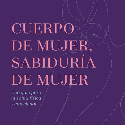 CUERPO DE MUJER, SABIDURIA DE MUJER | CHRISTIANE NORTHRUP