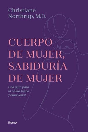 CUERPO DE MUJER, SABIDURIA DE MUJER | CHRISTIANE NORTHRUP