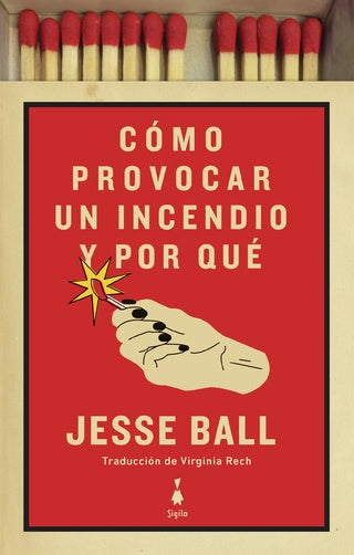 COMO PROVOCAR UN INCENDIO Y POR QUE | JESSE BALL