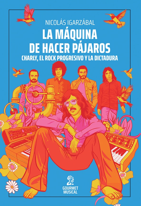 LA MAQUINA DE HACER PAJAROS CHARLY, EL ROCK PROGRESIVO Y LA DICTADURA | NICOLAS IGARZABAL
