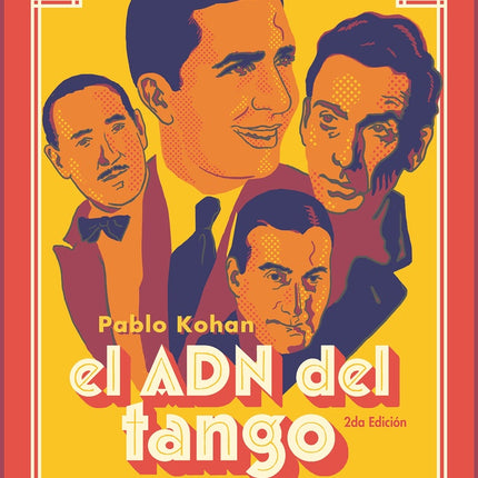 EL ADN DEL TANGO ESTUDIOS SOBRE LOS ESTILOS COMPOSITIVOS DEL TANGO (1920-1935) | PABLO KOHAN
