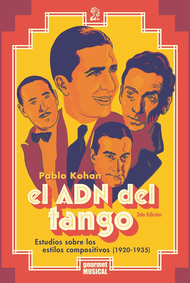 EL ADN DEL TANGO ESTUDIOS SOBRE LOS ESTILOS COMPOSITIVOS DEL TANGO (1920-1935) | PABLO KOHAN
