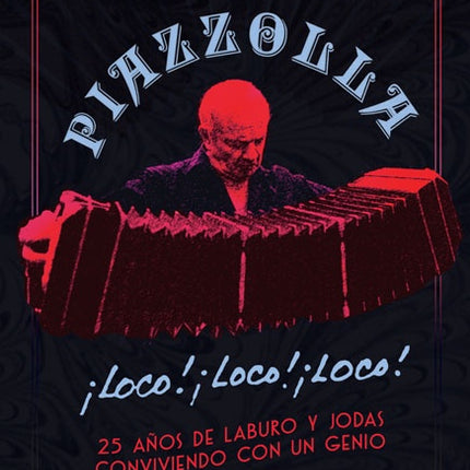 PIAZZOLLA, LOCO, LOCO, LOCO | OSCAR LOPEZ RUIZ