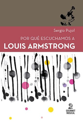 POR QUE ESCUCHAMOS A LOUIS ARMSTRONG | SERGIO PUJOL
