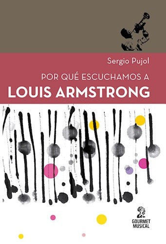 POR QUE ESCUCHAMOS A LOUIS ARMSTRONG | SERGIO PUJOL