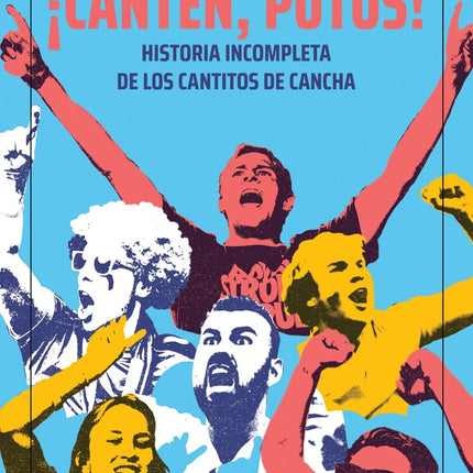 CANTEN, PUTOS! HISTORIA INCOMPLETA DE LOS CANTITOS DE CANCHA | MANUEL SORIANO