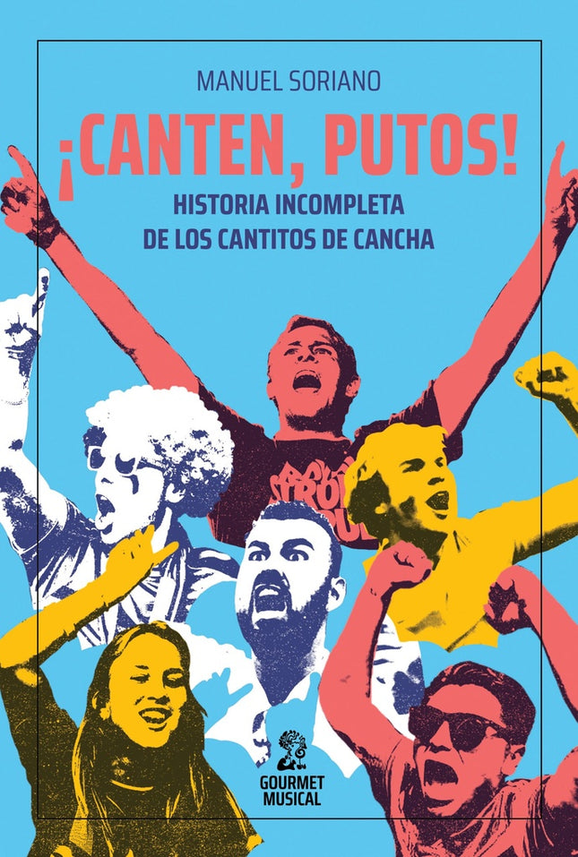 CANTEN, PUTOS! HISTORIA INCOMPLETA DE LOS CANTITOS DE CANCHA | MANUEL SORIANO