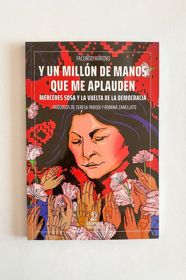 Y UN MILLON DE MANOS QUE ME APLAUDEN MERCEDES SOSA Y LA VUELTA DE LA DEMOCRACIA | FACUNDO ARROYO