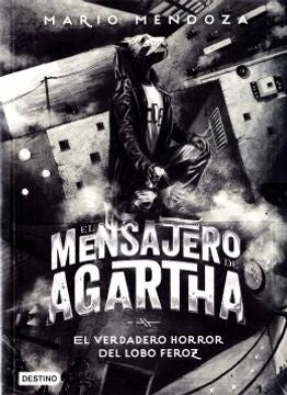 EL MENSAJERO DE AGARTHA 10 EL VERDADERO HORROR DEL LOBO FEROZ | MARIO MENDOZA