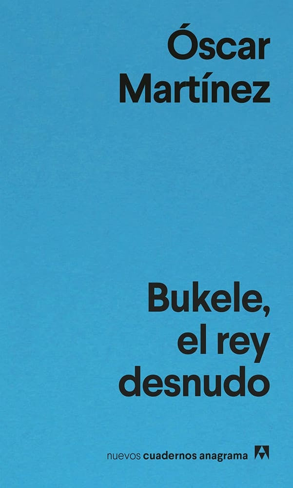BUKELE EL REY DESNUDO | OSCAR MARTINEZ