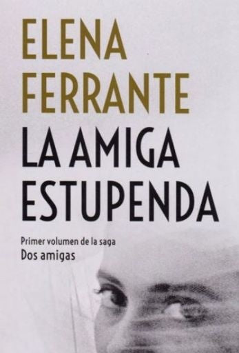 DOS AMIGAS I LA AMIGA ESTUPENDA | ELENA FERRANTE