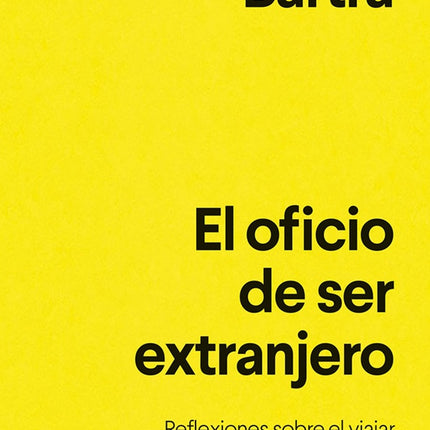 EL OFICIO DE SER EXTRANJERO | ROGER BARTRA