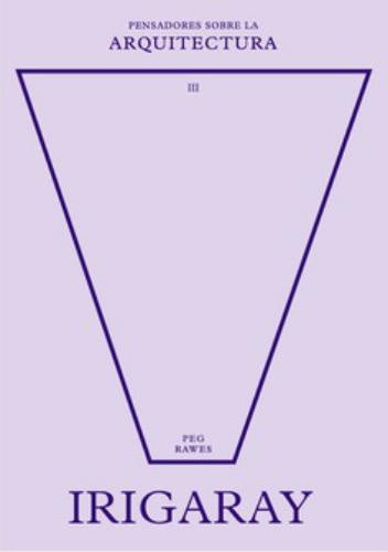 IRIGARAY SOBRE LA ARQUITECTURA | PEG RAWES