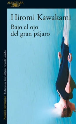 BAJO EL OJO DEL GRAN PAJARO | HIROMI KAWAKAMI