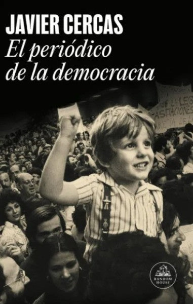 EL PERIODICO DE LA DEMOCRACIA | JAVIER CERCAS