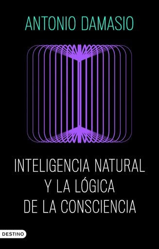 INTELIGENCIA NATURAL Y LA LOGICA DE LA CONSCIENCIA | ANTONIO DAMASIO