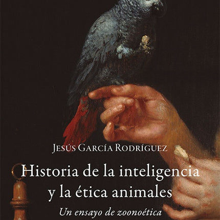 HISTORIA DE LA INTELIGENCIA Y LA ETICA ANIMALES | JESUS GARCIA RODRIGUEZ