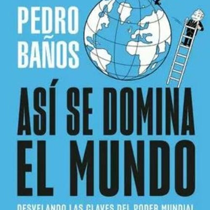 ASI SE DOMINA EL MUNDO | PEDRO BAÑOS