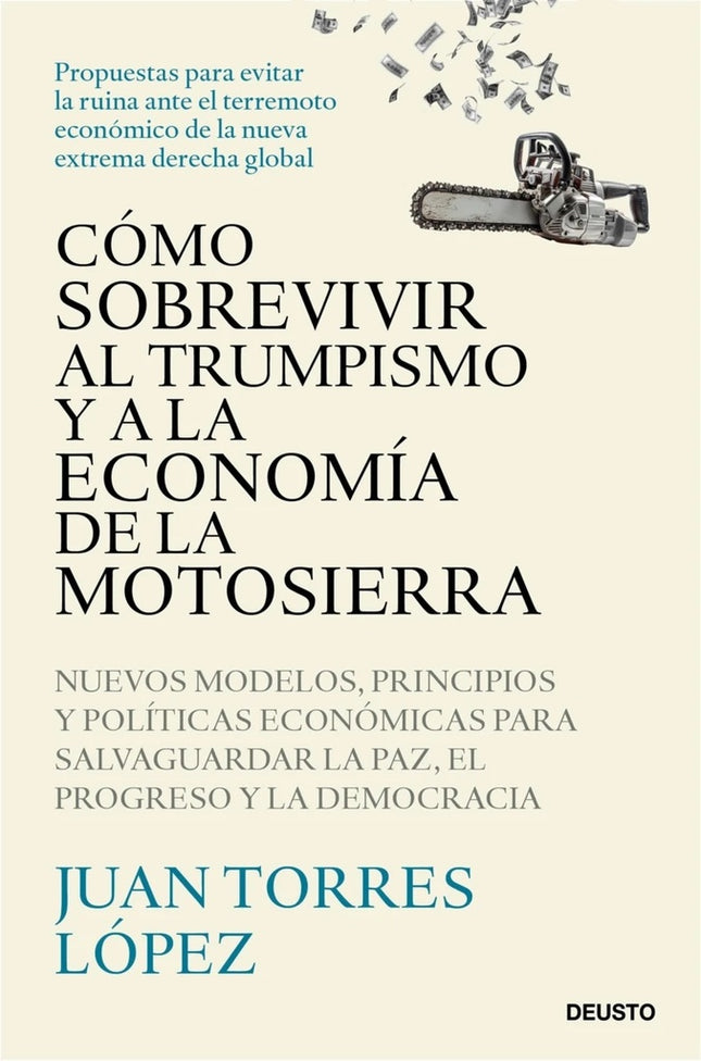 COMO SOBREVIVIR AL TRUMPISMO Y A LA ECONOMIA DE LA MOTOSIERRA | JUAN TORRES LOPEZ